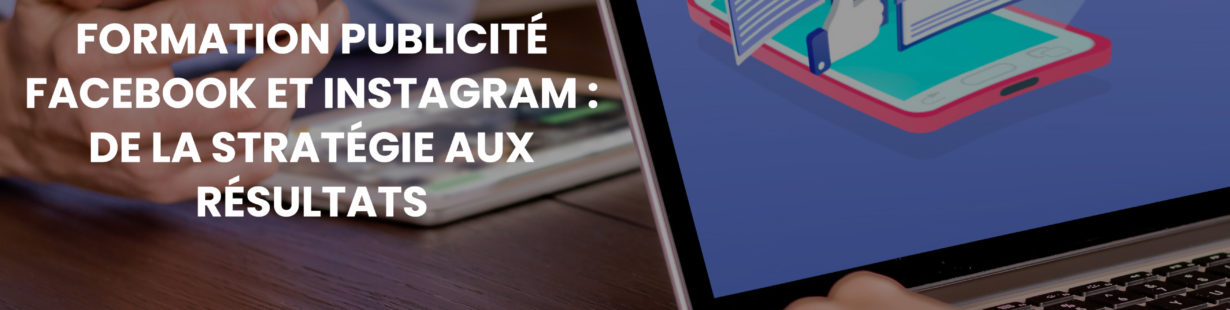 Formation "Publicité Facebook et Instagram : de la stratégie aux résultats" 1